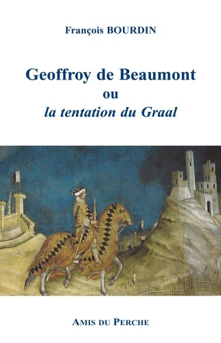 François Bourdin - Geoffroy de beaumont ou la tentation du graal.