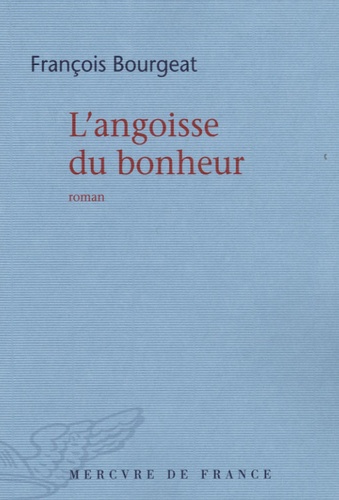 François Bourgeat - L'angoisse du bonheur.