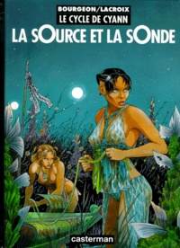 François Bourgeon et Claude Lacroix - Le cycle de Cyann Tome 1 : La Source et la Sonde.