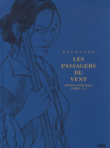 François Bourgeon et Michel Thiébaut - Les Passagers du Vent Tome 1 à 5 : Edition intégrale.