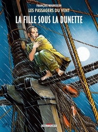François Bourgeon - Les Passagers du Vent Tome 1 : La fille sous la dunette.