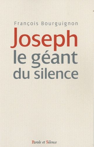 François Bourguignon - Joseph le géant du silence.