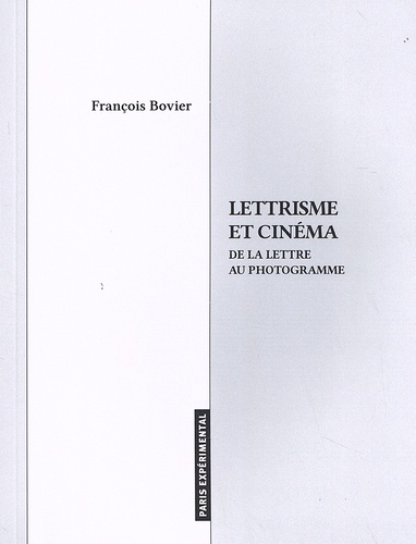 François Bovier - Lettrisme et cinéma - De la lettre au photogramme.
