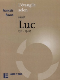 François Bovon - L'évangile selon saint Luc (15,1 - 19,27).