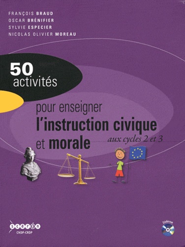 François Braud et Oscar Brenifier - 50 activités pour enseigner l'instruction civique et morale aux cycles 2 et 3. 1 Cédérom