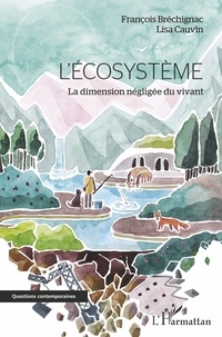 François Brechignac et Lisa Cauvin - L'écosystème - La dimension négligée du vivant.