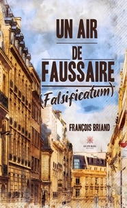 François Briand - Un air de faussaire (Falsificatum).