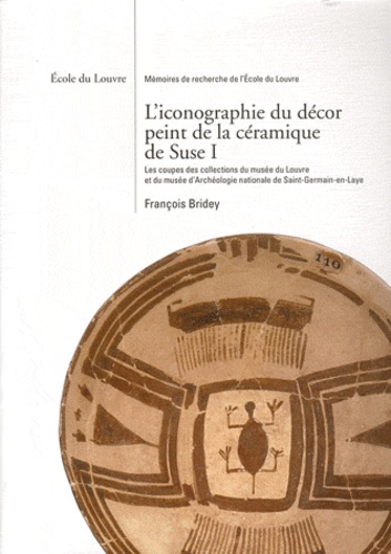 François Bridey - L'iconographie du décor peint de la céramique de Suse - Volume 1, Les coupes des collections du musée du Louvre et du musée d'Archéologie nationale de Saint-Germain-en-Laye.