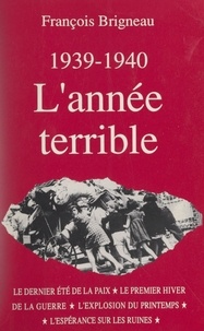 François Brigneau - L'année terrible : 1939-1940.