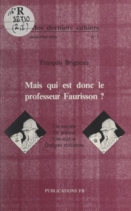 François Brigneau - Mais qui est donc le professeur Faurisson ? - Une enquête, un portrait, une analyse, quelques révélations.