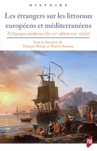 François Brizay et Thierry Sauzeau - Les étrangers sur les littoraux européens et méditerranéens - A l'époque moderne (fin XVe-début XIXe siècle).