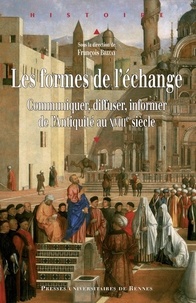 François Brizay - Les formes de l'échange - Communiquer, diffuser, informer de l'Antiquité au XVIIIe siècle.