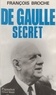 François Broche - De Gaulle secret.