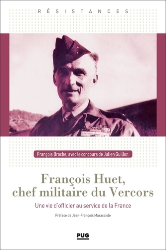François Huet, chef militaire du Vercors. Une vie d'officier  au service de la France