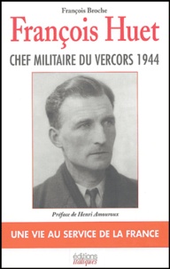 François Broche - François Huet - Une vie au service de la France.
