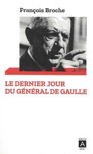 François Broche - Le dernier jour du Général de Gaulle.