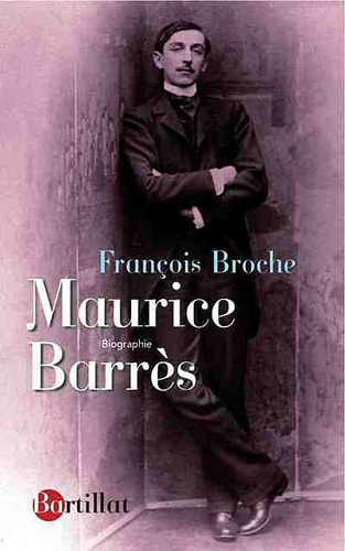 François Broche - Vie de Maurice Barrès.