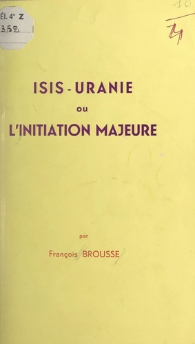 Isis-Uranie. Ou L'initiation majeure