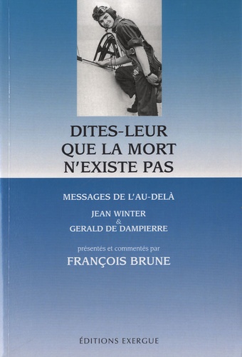 François Brune - Dites-leur que la mort n'existe pas - Messages de l'au-delà.
