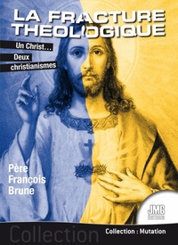 François Brune - La fracture théologique - Un Christ... Deux christianismes.