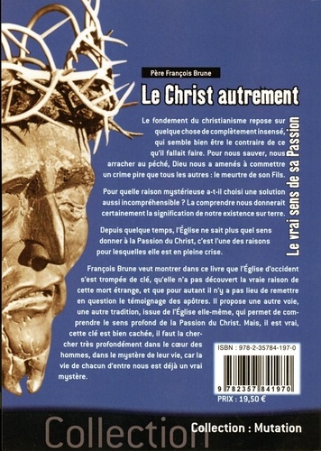 Le Christ autrement. Le vrai sens de sa passion