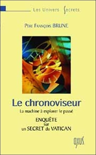 François Brune - Le chronoviseur - La machine à explorer le passé.