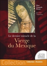 François Brune - Le dernier miracle de la Vierge du Mexique.