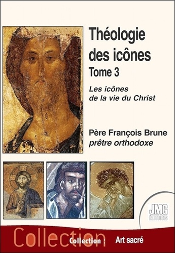 François Brune - Théologie des icônes Tome 3 - Les icônes de la vie du Christ.