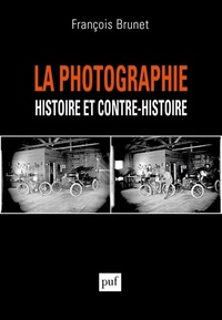 François Brunet - La photographie - Histoire et contre-histoire.