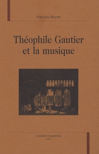 François Brunet - Théophile Gautier et la musique.