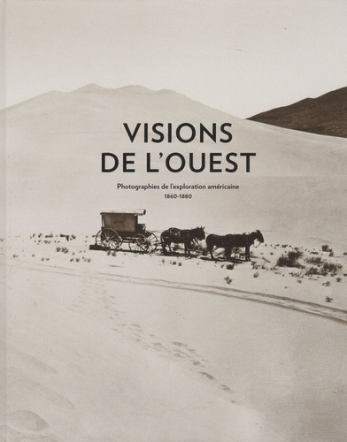 François Brunet - Visions de l'Ouest - Photographies de l'exploration américaine 1860-1880.