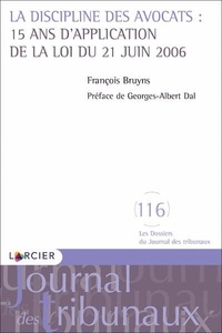 François Bruyns - La discipline des avocats : 15 ans d'appplication de la loi du 21 juin 2006.