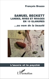 François Bruzzo - Samuel Beckett - Landes, rives et rivages en 19 glanures... au nom de la beauté.