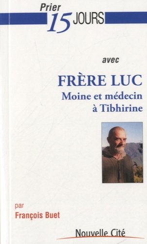 François Buet - Prier 15 jours avec frère Luc - Moine et médecin à Tibhirine.