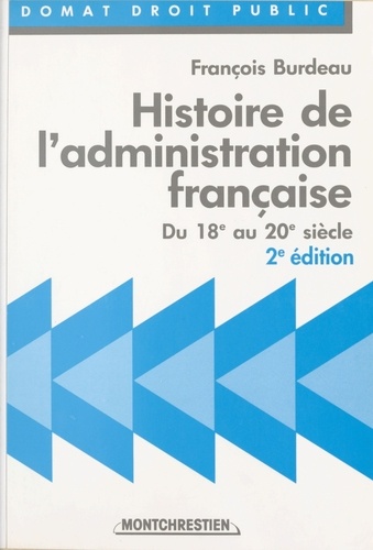 Histoire de l'administration française. Du 18e au 20e siècle 2e édition