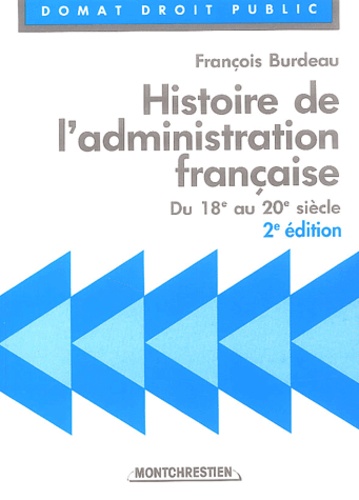 Histoire de l'administration française. Du 18e au 20e siècle 2e édition