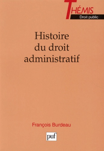 François Burdeau - Histoire du droit administratif - De la Révolution au début des années 1970.