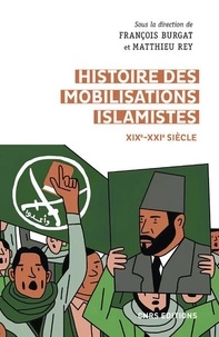 François Burgat et Matthieu Rey - Histoire des mobilisations islamistes (XIXe-XXIe siècles) - D'Afghani à Baghdadi.