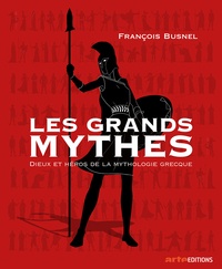 François Busnel - Les grands mythes - Dieux et héros de la mythologie grecque.