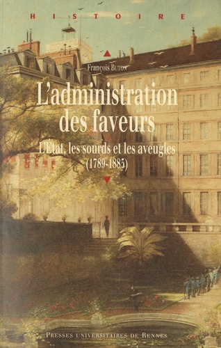 François Buton - L'administration des faveurs - L'Etat, les sourds et les aveugles (1789-1885).
