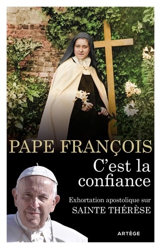  François - C'est la confiance - Exhortation apostolique sur sainte Thérèse de l'Enfant-Jésus et de la Sainte Face.