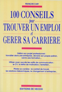 François Caby - 100 conseils pour trouver un emploi et gérer sa carrière.