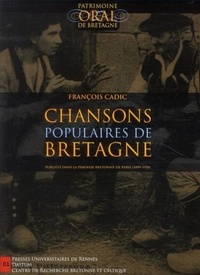 François Cadic - Chansons populaires de Bretagne - Publiées dans La Paroisse Bretonne de Paris (1899-1929). 1 CD audio