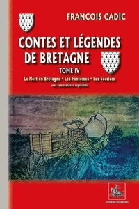 François Cadic - Contes et légendes de Bretagne Tome 4 : La mort en Bretagne ; Les fantômes ; Les sorciers.