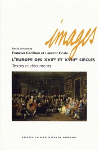 François Cadilhon et Laurent Coste - L'Europe des XVIIe et XVIIIe siècles - Textes et documents.