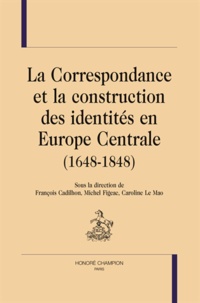 François Cadilhon et Michel Figeac - La Correspondance et la construction des identités en Europe (1648-1848).