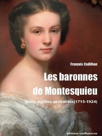 François Cadilhon - Les baronnes de Montesquieu - Entre mythes et réalités (1715-1924).