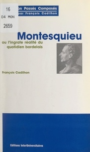 François Cadilhon - Montesquieu - Ou La réalité ingrate du quotidien bordelais.