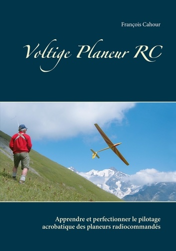 Voltige Planeur RC. Apprendre et perfectionner le pilotage acrobatique des planeurs radiocommandés