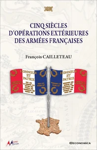 Cinq siècles d’opérations extérieures des armées françaises